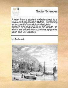 A Letter from a Student in Grub-Street, to a Reverend High-Priest in Oxford. Containing an Account of a Malicious Design to Blacken Him and Several of His Friends. to Which Are Added Four Scurrilous Epigrams Upon One Dr. Crassus. (English, Paperback, Amhurst N)