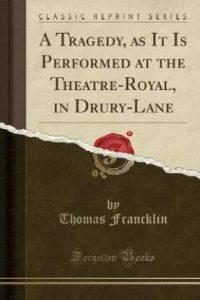 A Tragedy, as It Is Performed at the Theatre-Royal, in Drury-Lane (Classic Reprint) (English, Paperback, Francklin Thomas)
