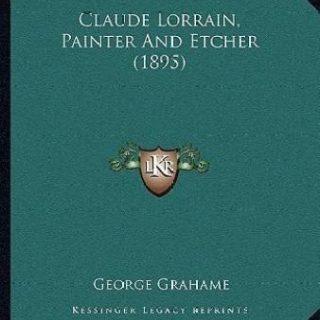 Claude Lorrain, Painter And Etcher (1895) (English, Paperback, Grahame George)