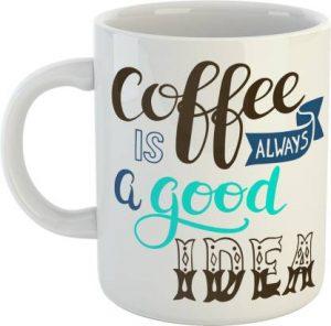 Divine Handicraft Coffee is always a Good Idea Coffee - Best gift for Family and Friends - Color - White (0498) Ceramic Coffee (350 ml) Ceramic Coffee Mug (350 ml)