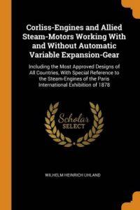 Corliss-Engines and Allied Steam-Motors Working with and Without Automatic Variable Expansion-Gear (English, Paperback, Uhland Wilhelm Heinrich)
