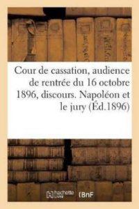 Cour de Cassation, Audience de Rentree Du 16 Octobre 1896, Discours. Napoleon Et Le Jury (French, Paperback, Cruppi Jean)