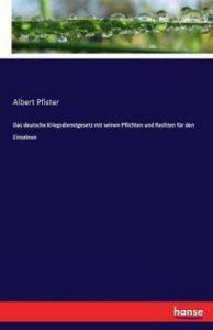 Das deutsche Kriegsdienstgesetz mit seinen Pflichten und Rechten fur den Einzelnen (German, Paperback, Pfister Albert)