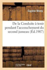 de la Conduite A Tenir Pendant l'Accouchement Du Second Jumeau (French, Paperback, Momy Eugene)