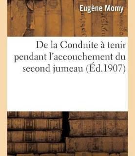 de la Conduite A Tenir Pendant l'Accouchement Du Second Jumeau (French, Paperback, Momy Eugene)
