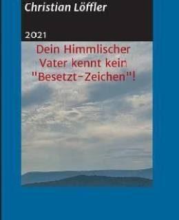 Dein Himmlischer Vater kennt kein Besetzt-Zeichen! (German, Paperback, Loeffler Christian)