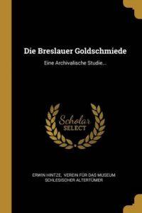 Die Breslauer Goldschmiede (German, Paperback, Hintze Erwin)