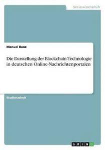 Die Darstellung der Blockchain-Technologie in deutschen Online-Nachrichtenportalen (German, Paperback, Banz Manuel)