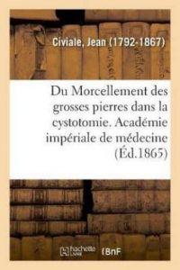 Du Morcellement Des Grosses Pierres Dans La Cystotomie. Academie Imperiale de Medecine (French, Paperback, Civiale Jean)