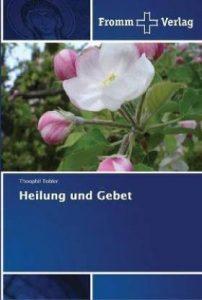 Heilung und Gebet (German, Paperback, Tobler Theophil)