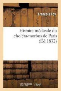 Histoire Medicale Du Cholera-Morbus de Paris Et Moyens Therapeutiques Et Hygieniques (French, Paperback, Foy Francois)