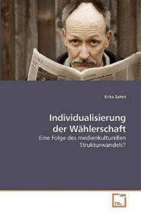 Individualisierung der Wahlerschaft (German, Paperback, Zahnt Erika)