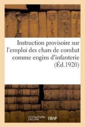 Instruction Provisoire Sur l'Emploi Des Chars de Combat Comme Engins d'Infanterie (French, Paperback, France Direction de l'Infanterie Auteur Du Texte)