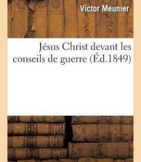 Jesus Christ Devant Les Conseils de Guerre (French, Paperback, Meunier Victor)