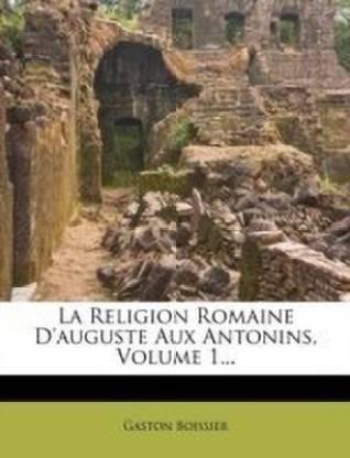 La Religion Romaine D'Auguste Aux Antonins, Volume 1... (French, Paperback, Boissier Gaston)