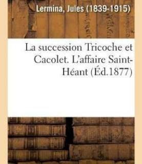 La succession Tricoche et Cacolet. L'affaire Saint-Heant (French, Paperback, Lermina Jules)