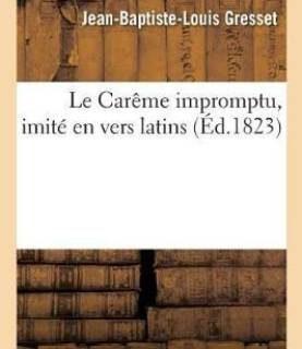 Le Careme Impromptu, Imite En Vers Latins (French, Paperback, Gresset Jean-Baptiste-Louis)