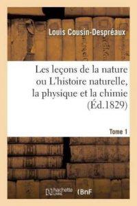 Lecons de la Nature Ou l'Histoire Naturelle, La Physique Et La Chimie T01 (French, Paperback, Cousin-Despreaux Louis)