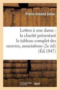 Lettres A Une Dame Sur La Charite Presentant Le Tableau Complet Des Oeuvres, Associations (French, Paperback, Dufau Pierre-Armand)