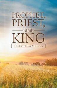 Prophet, Priest, and King (English, Paperback, Anglim Travis)