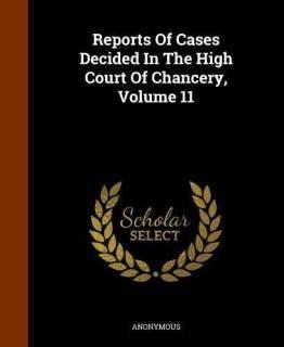 Reports of Cases Decided in the High Court of Chancery, Volume 11 (English, Hardcover, Anonymous)