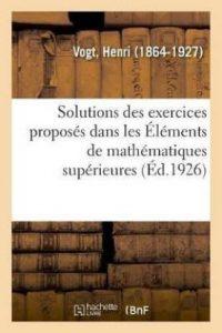 Solutions Des Exercices Proposes Dans Les Elements de Mathematiques Superieures (French, Paperback, Vogt Henri)