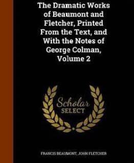 The Dramatic Works of Beaumont and Fletcher, Printed from the Text, and with the Notes of George Colman, Volume 2 (English, Hardcover, Beaumont Francis)