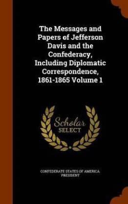 The Messages and Papers of Jefferson Davis and the Confederacy, Including Diplomatic Correspondence, 1861-1865 Volume 1 (English, Hardcover, unknown)
