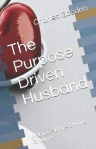 The Purpose Driven Husband (English, Paperback, Gooden Charles Lorenzo)