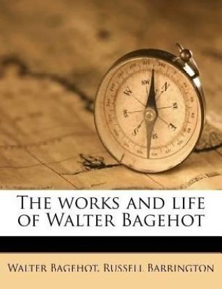 The Works and Life of Walter Bagehot (English, Paperback, Mrs Bagehot Walter)
