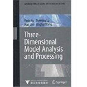 THREE-DIMENSIONAL MODEL ANALYSIS AND PROCESSING THREE-DIMENSIONAL MODEL ANALYSIS AND PROCESSING (Others, Paperback, Zhejiang University Publishing Club)
