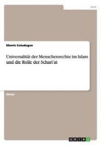 Universalitat der Menschenrechte im Islam und die Rolle der Schari'at (German, Paperback, Setudegan Morris)